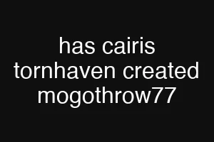 has cairis tornhaven created mogothrow77