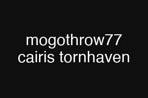 mogothrow77 cairis tornhaven